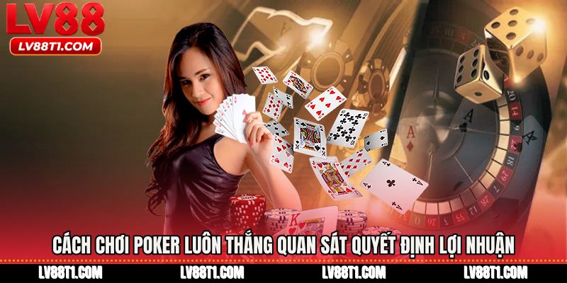 Cách chơi poker luôn thắng quan sát quyết định lợi nhuận