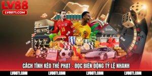 Cách Tính Kèo Thẻ Phạt - Đọc Biến Động Tỷ Lệ Nhanh