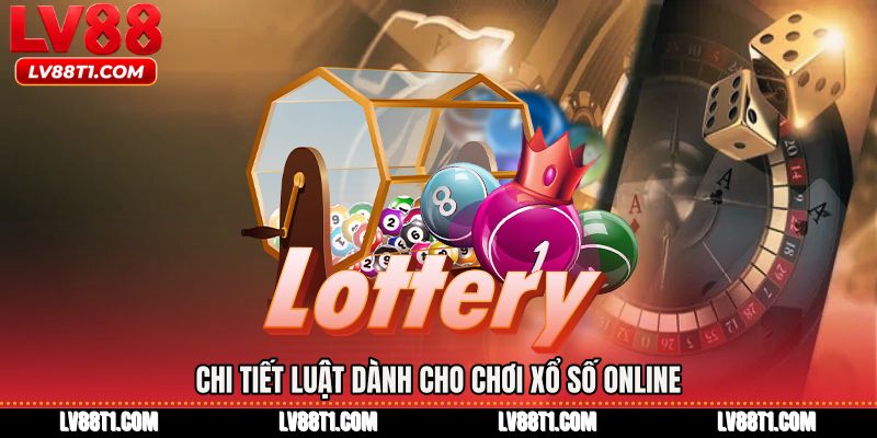 Chi tiết luật dành cho Chơi xổ số online