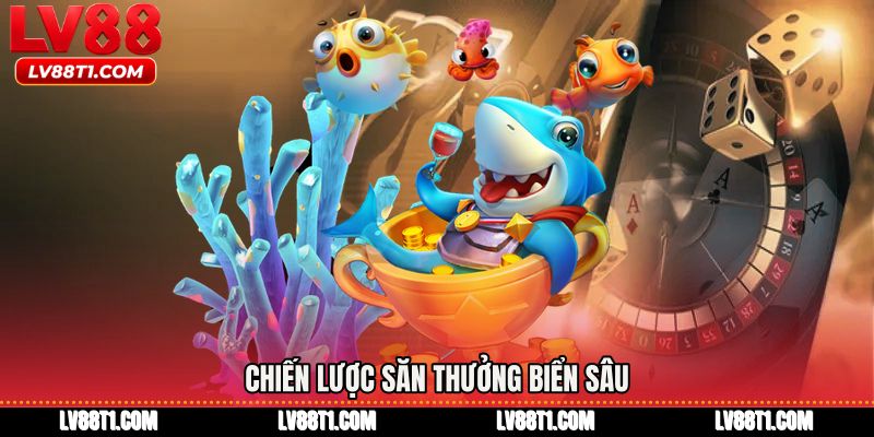 Chiến lược săn thưởng biển sâu