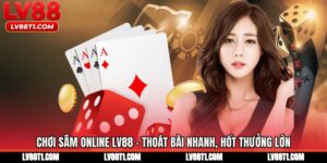 Chơi Sâm Online LV88 - Thoát Bài Nhanh, Hốt Thưởng Lớn