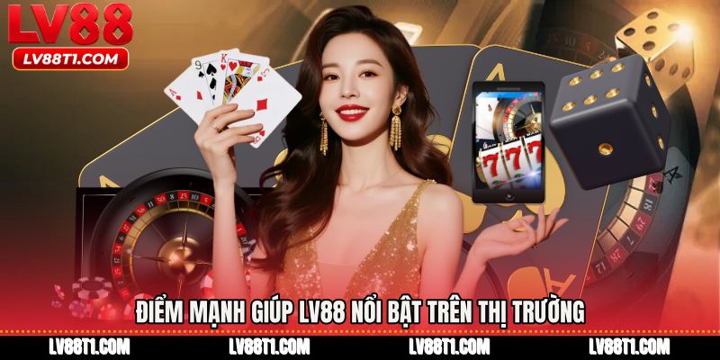 Điểm mạnh giúp LV88 nổi bật trên thị trường