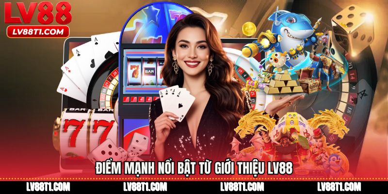 Điểm mạnh nổi bật từ Giới thiệu LV88