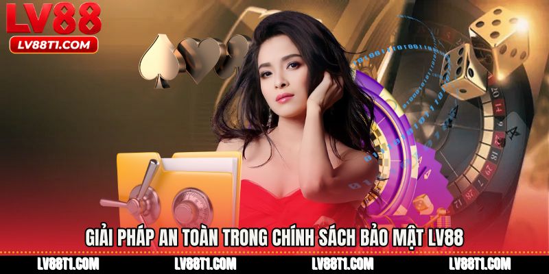 Giải pháp an toàn trong Chính sách bảo mật LV88