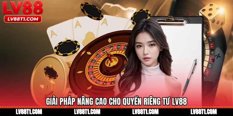 Giải pháp nâng cao cho Quyền riêng tư LV88