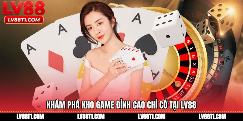 Khám phá kho game đỉnh cao chỉ có tại LV88