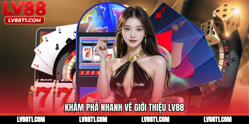 Khám phá nhanh về Giới thiệu LV88