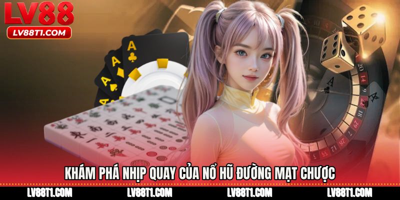 Khám phá nhịp quay của Nổ hũ đường mạt chược