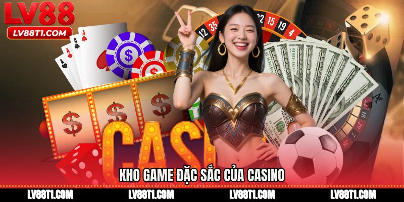 Kho game đặc sắc của Casino 