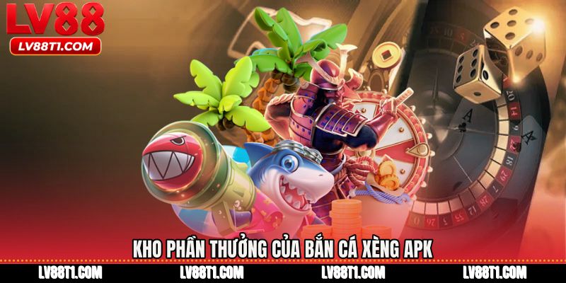 Kho phần thưởng của Bắn cá xèng apk