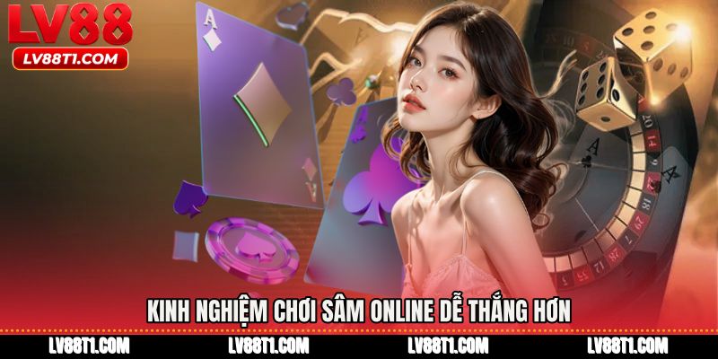 Kinh nghiệm Chơi sâm online dễ thắng hơn