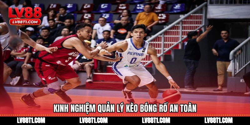 Kinh nghiệm quản lý Kèo bóng rổ an toàn