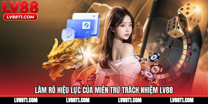 Làm rõ hiệu lực của Miễn trừ trách nhiệm LV88