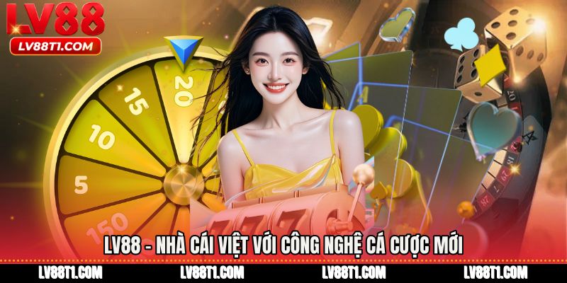 LV88 – Nhà cái Việt với công nghệ cá cược mới