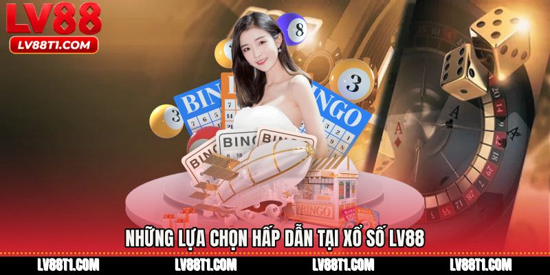 Những lựa chọn hấp dẫn tại Xổ số LV88