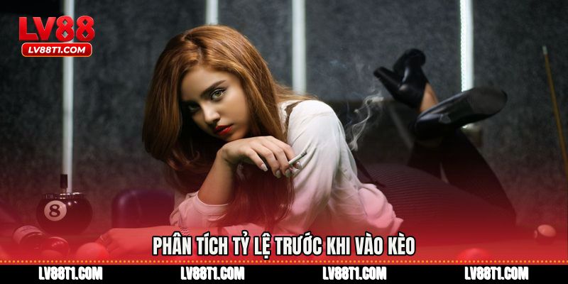 Phân tích tỷ lệ trước khi vào kèo