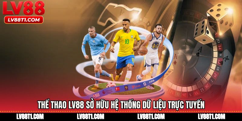 Thể thao LV88 sở hữu hệ thống dữ liệu trực tuyến