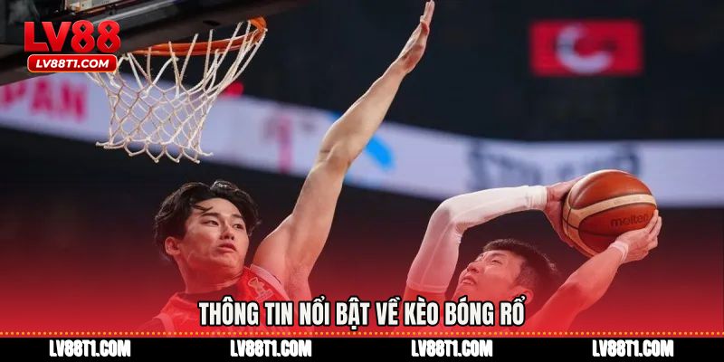 Thông tin nổi bật về Kèo bóng rổ