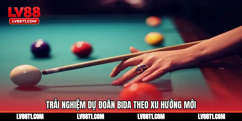 Trải nghiệm dự đoán bida theo xu hướng mới
